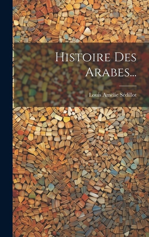 Histoire Des Arabes... (Hardcover)