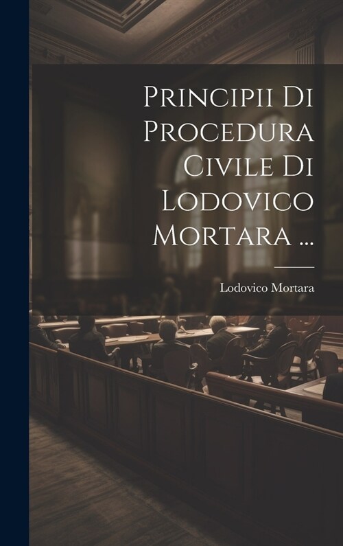 Principii Di Procedura Civile Di Lodovico Mortara ... (Hardcover)