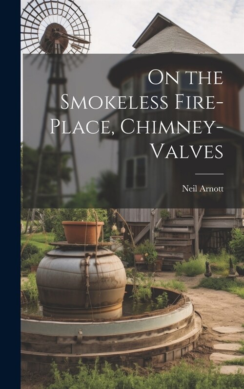 On the Smokeless Fire-Place, Chimney-Valves (Hardcover)
