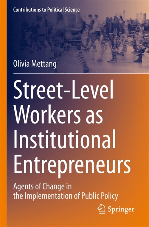 Street-Level Workers as Institutional Entrepreneurs: Agents of Change in the Implementation of Public Policy (Paperback, 2022)