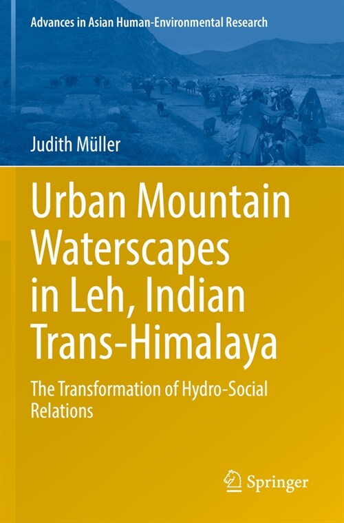 Urban Mountain Waterscapes in Leh, Indian Trans-Himalaya: The Transformation of Hydro-Social Relations (Paperback, 2022)