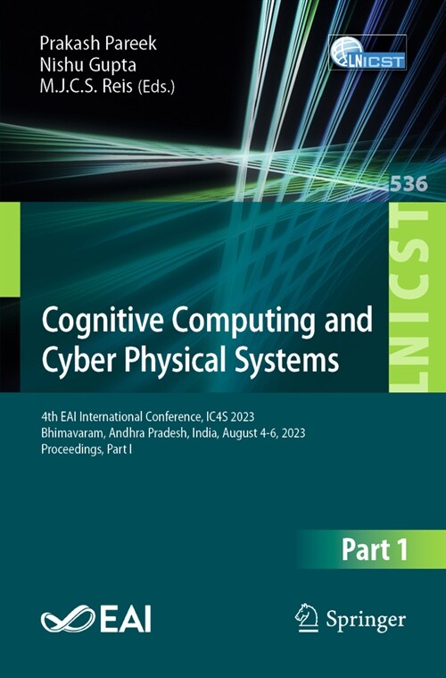 Cognitive Computing and Cyber Physical Systems: 4th Eai International Conference, Ic4s 2023, Bhimavaram, Andhra Pradesh, India, August 4-6, 2023, Proc (Paperback, 2024)