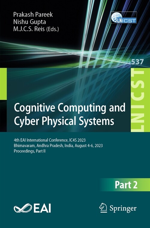 Cognitive Computing and Cyber Physical Systems: 4th Eai International Conference, Ic4s 2023, Bhimavaram, Andhra Pradesh, India, August 4-6, 2023, Proc (Paperback, 2024)