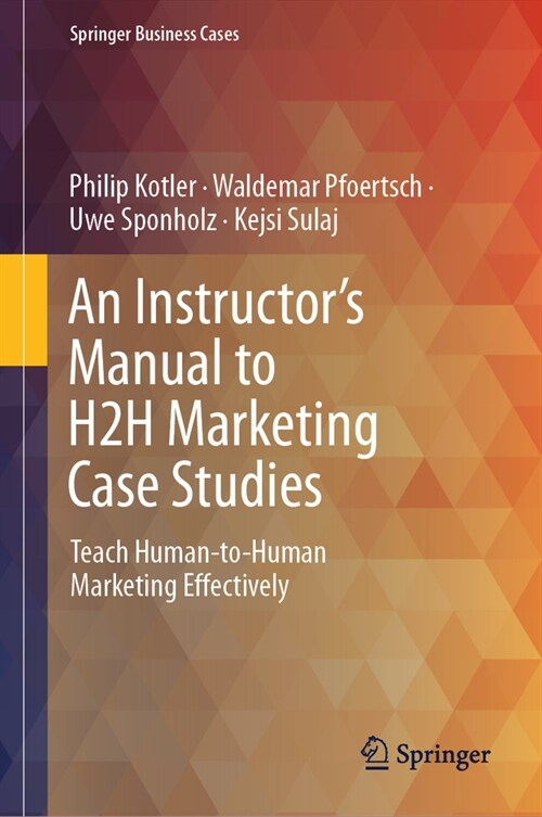 An Instructors Manual to H2h Marketing Case Studies: Teach Human-To-Human Marketing Effectively (Hardcover, 2024)