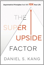 The Super Upside Factor: Asymmetric Principles That Will 10x Your Life (Hardcover)