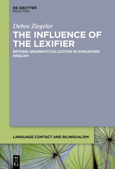 The Influence of the Lexifier: Beyond Grammaticalization in Singapore English (Hardcover)