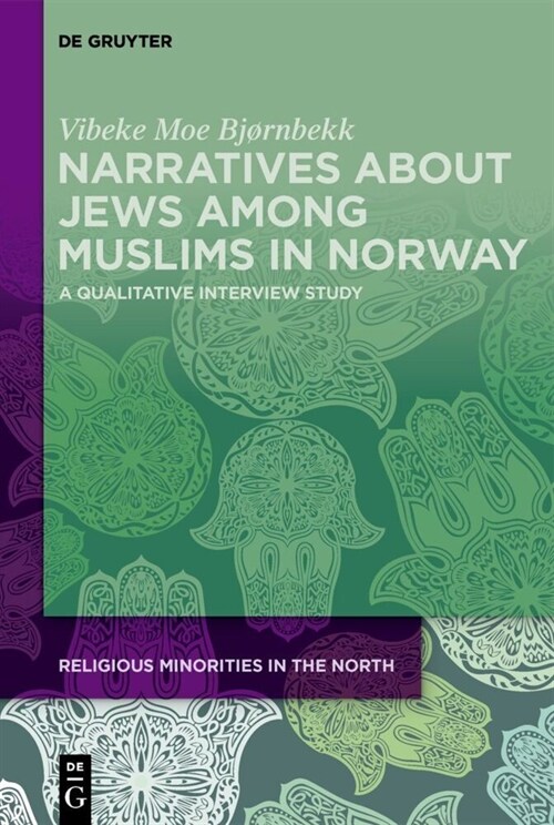 Narratives about Jews Among Muslims in Norway: A Qualitative Interview Study (Hardcover)