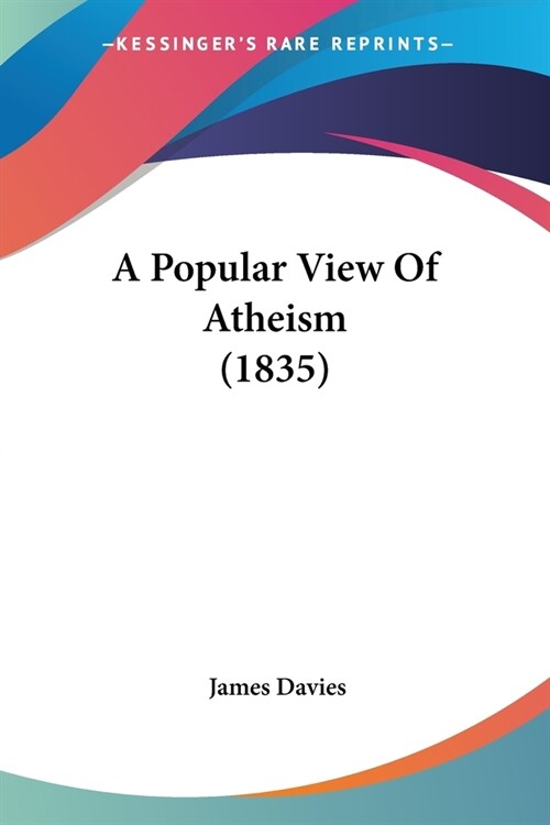A Popular View Of Atheism (1835) (Paperback)