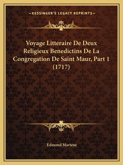Voyage Litteraire De Deux Religieux Benedictins De La Congregation De Saint Maur, Part 1 (1717) (Paperback)