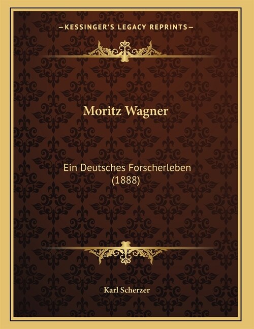 Moritz Wagner: Ein Deutsches Forscherleben (1888) (Paperback)