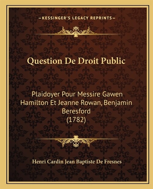 Question De Droit Public: Plaidoyer Pour Messire Gawen Hamilton Et Jeanne Rowan, Benjamin Beresford (1782) (Paperback)