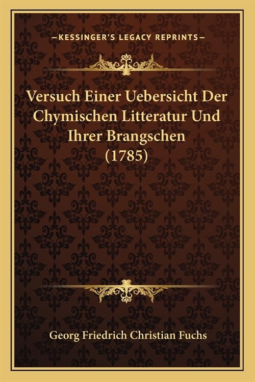 Versuch Einer Uebersicht Der Chymischen Litteratur Und Ihrer Brangschen (1785) (Paperback)