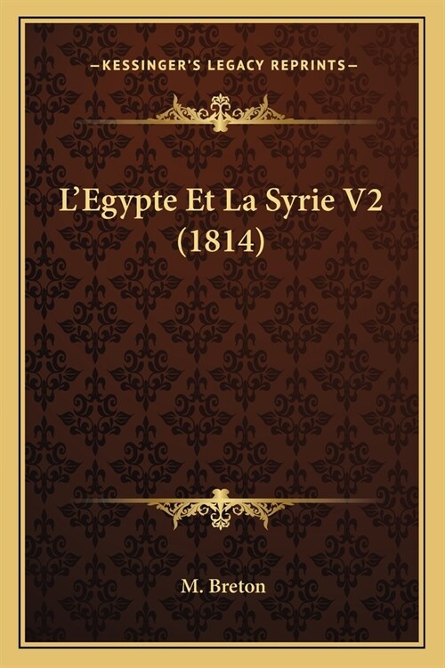 LEgypte Et La Syrie V2 (1814) (Paperback)