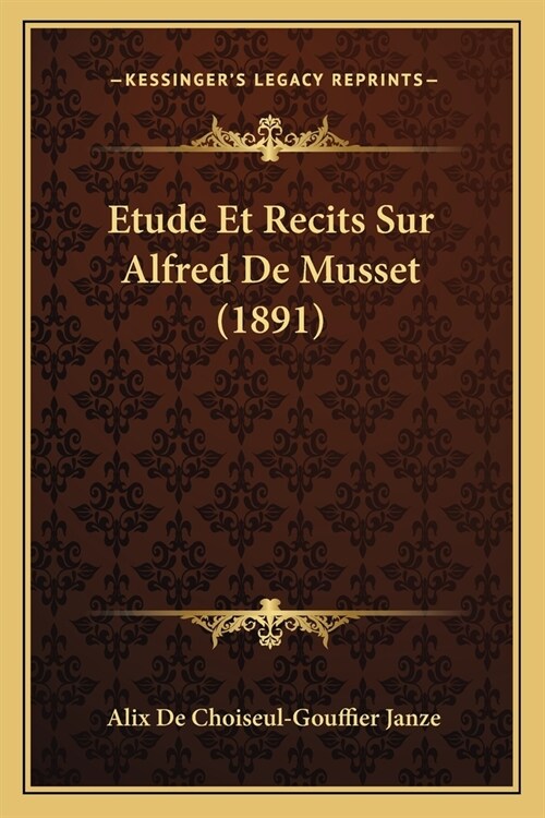 Etude Et Recits Sur Alfred De Musset (1891) (Paperback)