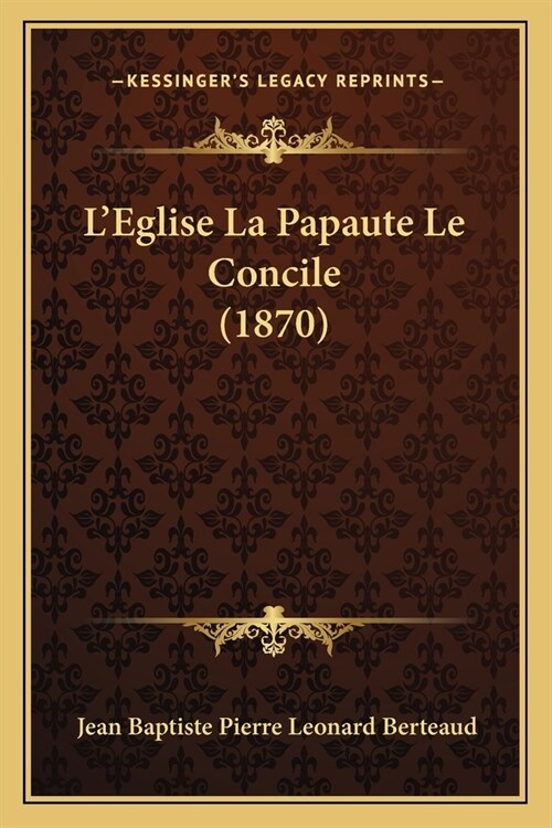 LEglise La Papaute Le Concile (1870) (Paperback)