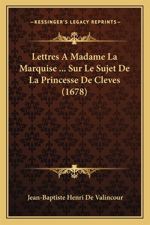Lettres A Madame La Marquise ... Sur Le Sujet De La Princesse De Cleves (1678) (Paperback)
