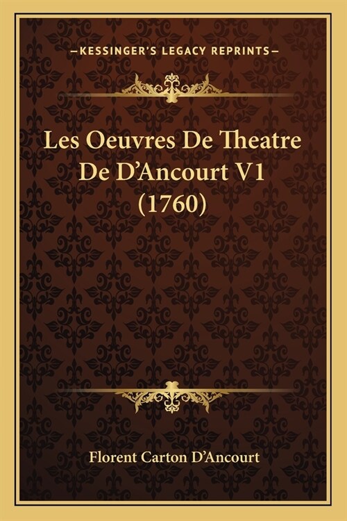 Les Oeuvres De Theatre De DAncourt V1 (1760) (Paperback)