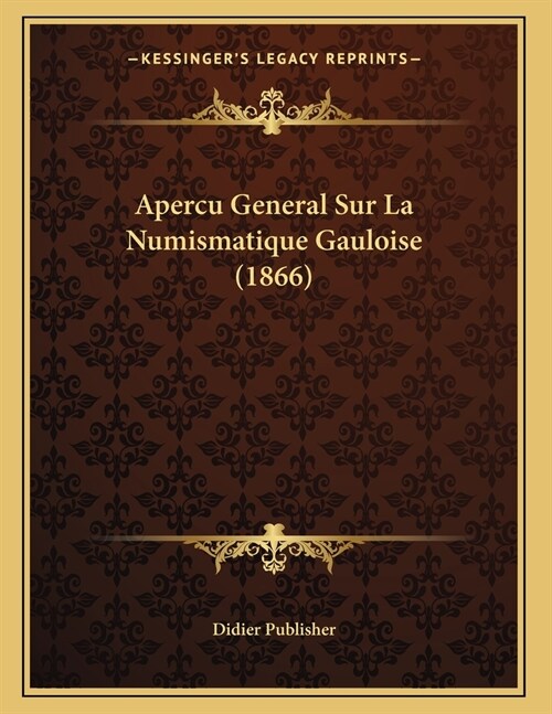 Apercu General Sur La Numismatique Gauloise (1866) (Paperback)
