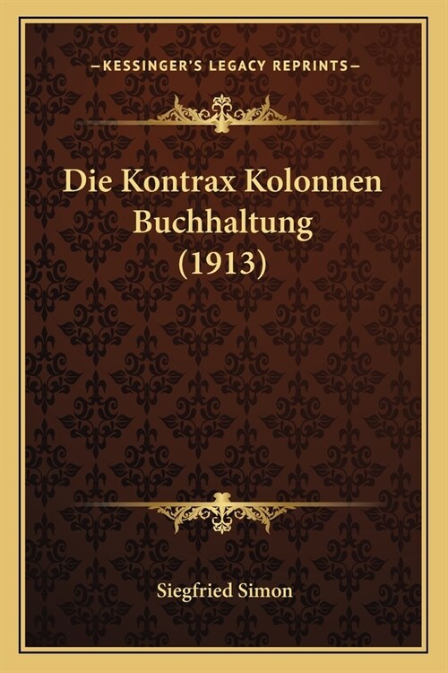 Die Kontrax Kolonnen Buchhaltung (1913) (Paperback)