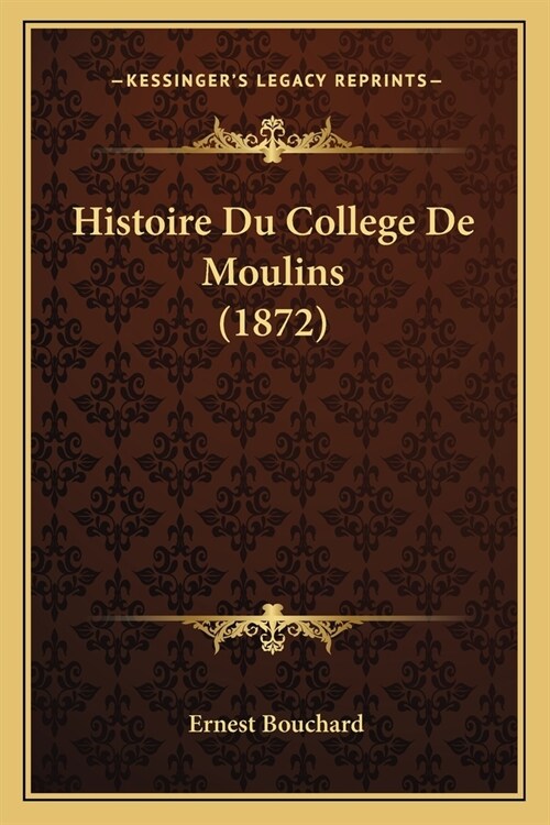 Histoire Du College De Moulins (1872) (Paperback)