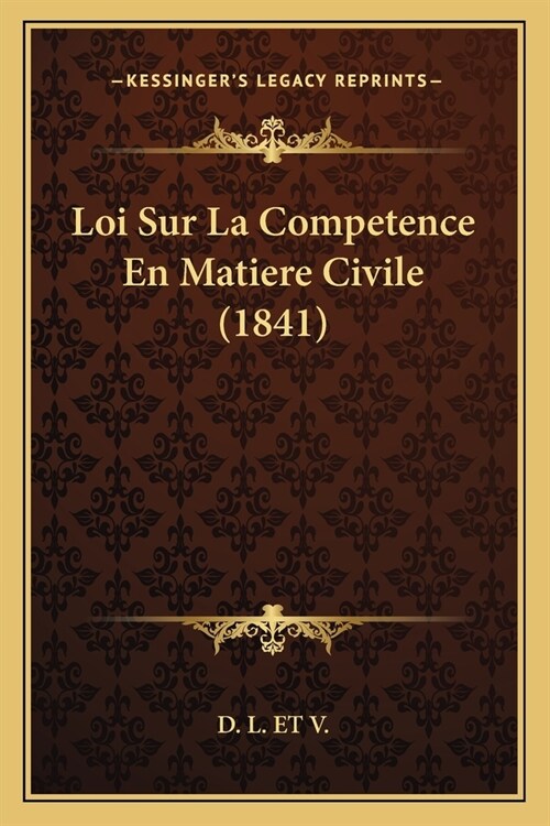 Loi Sur La Competence En Matiere Civile (1841) (Paperback)