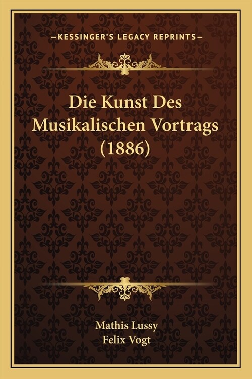 Die Kunst Des Musikalischen Vortrags (1886) (Paperback)