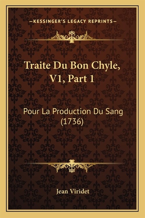 Traite Du Bon Chyle, V1, Part 1: Pour La Production Du Sang (1736) (Paperback)