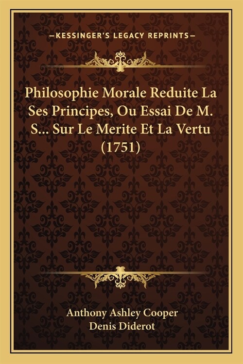 Philosophie Morale Reduite La Ses Principes, Ou Essai De M. S... Sur Le Merite Et La Vertu (1751) (Paperback)