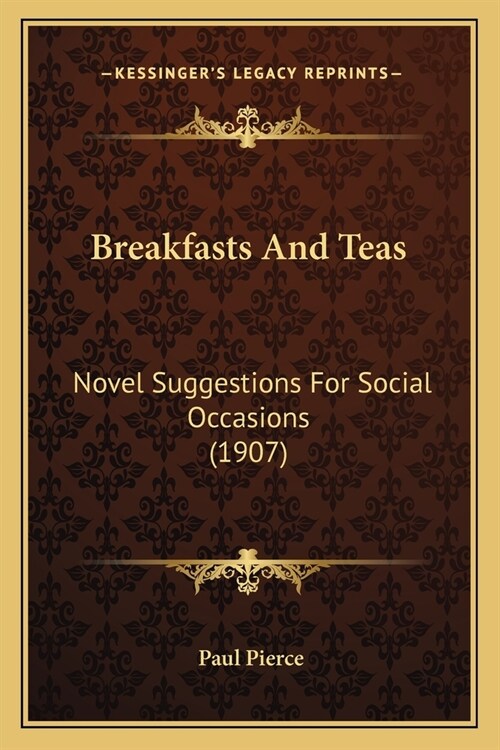 Breakfasts And Teas: Novel Suggestions For Social Occasions (1907) (Paperback)