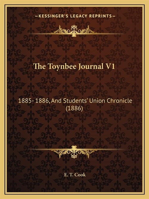 The Toynbee Journal V1: 1885- 1886, And Students Union Chronicle (1886) (Paperback)