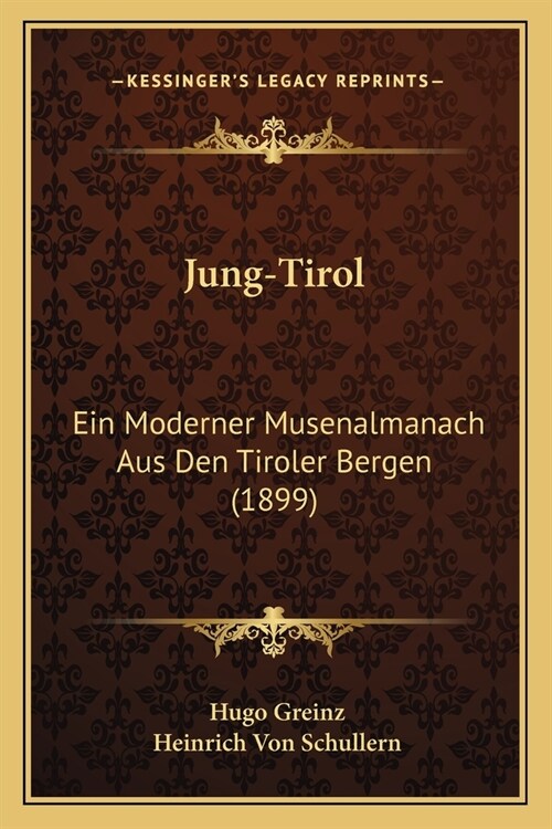 Jung-Tirol: Ein Moderner Musenalmanach Aus Den Tiroler Bergen (1899) (Paperback)