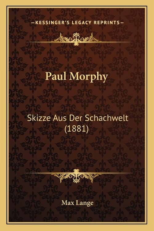 Paul Morphy: Skizze Aus Der Schachwelt (1881) (Paperback)