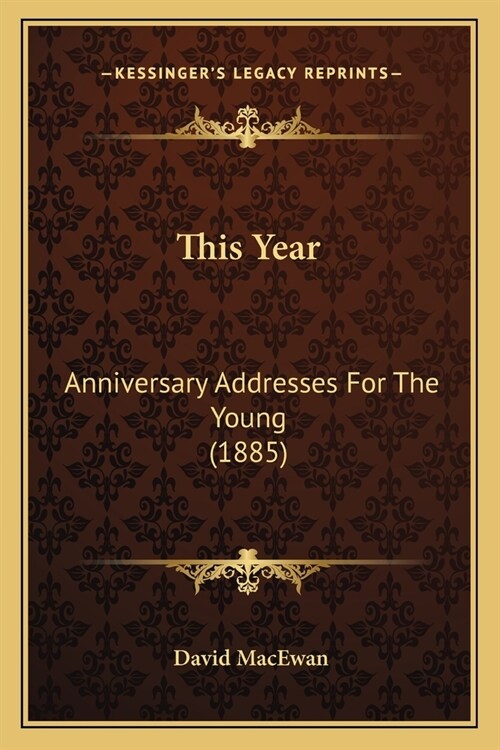 This Year: Anniversary Addresses For The Young (1885) (Paperback)