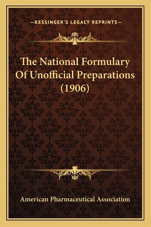 The National Formulary Of Unofficial Preparations (1906) (Paperback)