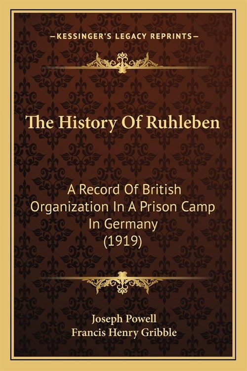 The History Of Ruhleben: A Record Of British Organization In A Prison Camp In Germany (1919) (Paperback)