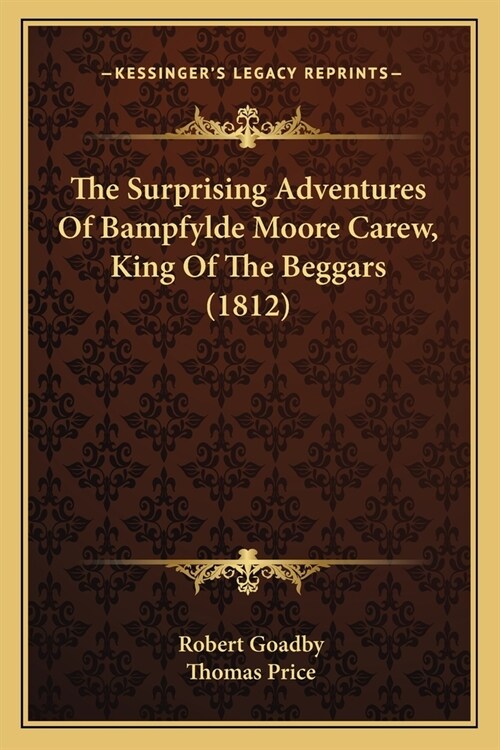 The Surprising Adventures Of Bampfylde Moore Carew, King Of The Beggars (1812) (Paperback)