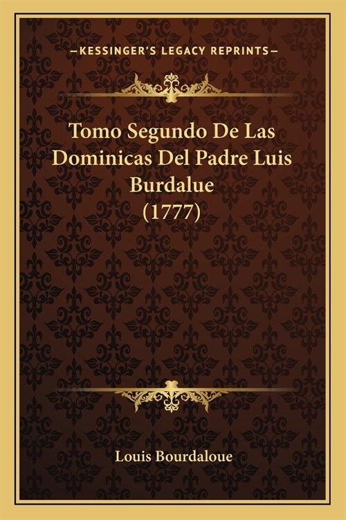 Tomo Segundo De Las Dominicas Del Padre Luis Burdalue (1777) (Paperback)