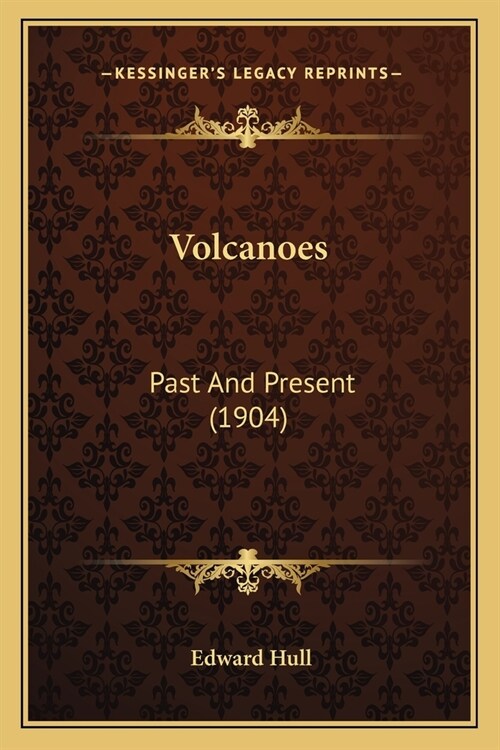 Volcanoes: Past And Present (1904) (Paperback)