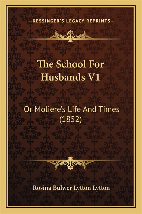 The School For Husbands V1: Or Molieres Life And Times (1852) (Paperback)