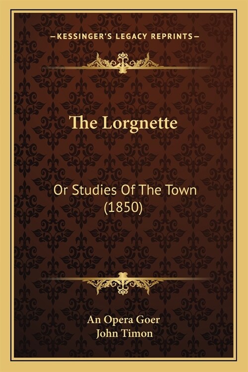 The Lorgnette: Or Studies Of The Town (1850) (Paperback)