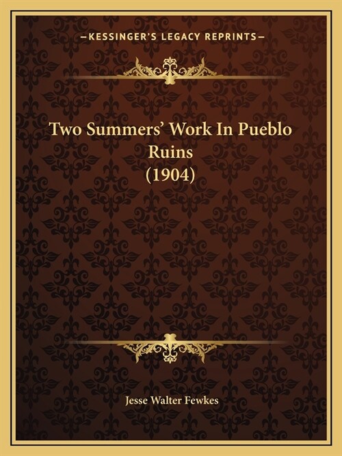 Two Summers Work In Pueblo Ruins (1904) (Paperback)