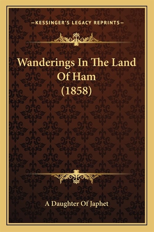 Wanderings In The Land Of Ham (1858) (Paperback)