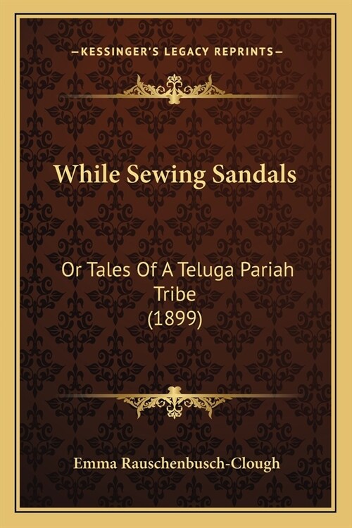 While Sewing Sandals: Or Tales Of A Teluga Pariah Tribe (1899) (Paperback)