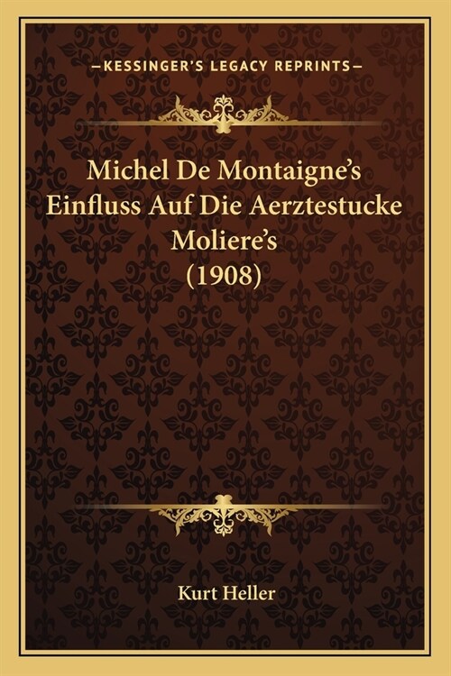 Michel De Montaignes Einfluss Auf Die Aerztestucke Molieres (1908) (Paperback)