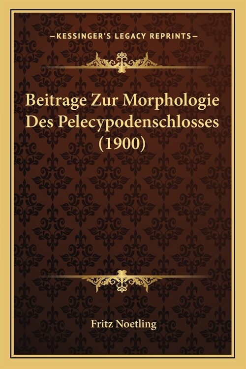Beitrage Zur Morphologie Des Pelecypodenschlosses (1900) (Paperback)