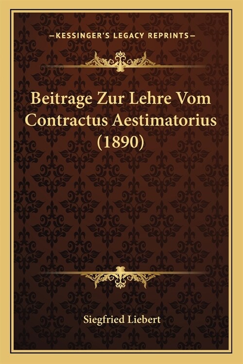 Beitrage Zur Lehre Vom Contractus Aestimatorius (1890) (Paperback)