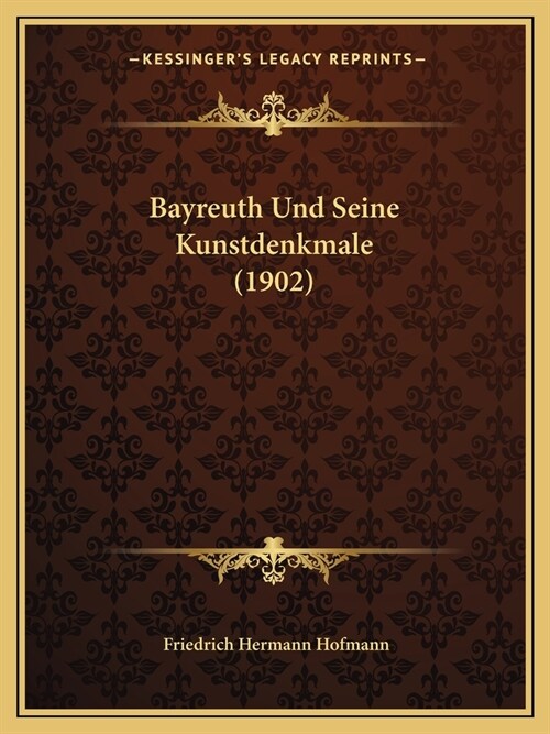 Bayreuth Und Seine Kunstdenkmale (1902) (Paperback)
