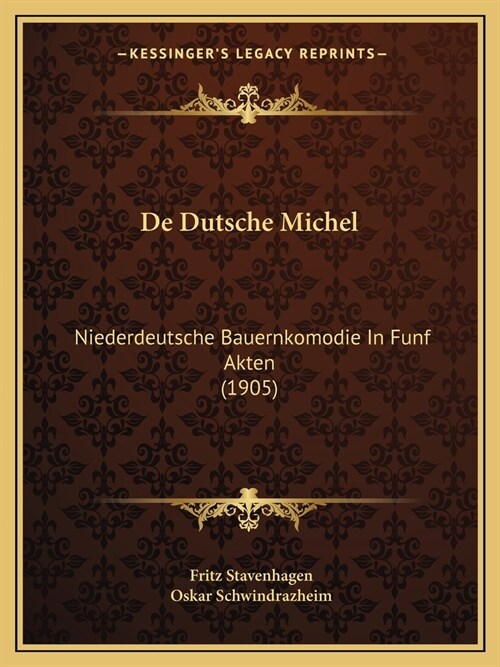 De Dutsche Michel: Niederdeutsche Bauernkomodie In Funf Akten (1905) (Paperback)