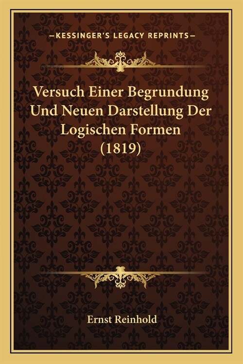 Versuch Einer Begrundung Und Neuen Darstellung Der Logischen Formen (1819) (Paperback)