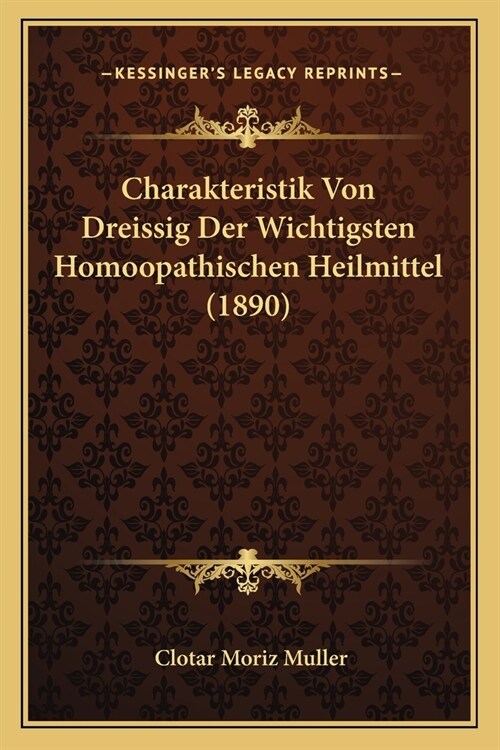 Charakteristik Von Dreissig Der Wichtigsten Homoopathischen Heilmittel (1890) (Paperback)